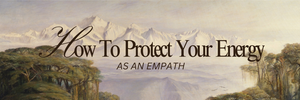 7 Techniques I Wish I Knew Sooner (As An Empath)